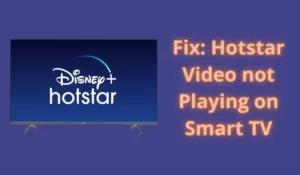 Fix Hotstar Video not Playing on Smart TV