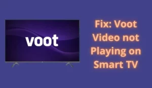 Fix Voot Video not Playing on Smart TV