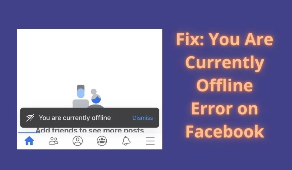 Fix You Are Currently Offline Error on Facebook