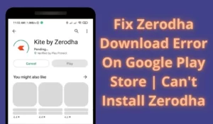 Fix Zerodha Download Error On Google Play Store Cant Install Zerodha
