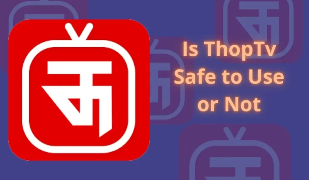 Is ThopTv Safe to Use or Not