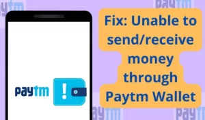 Fix Unable to sendreceive money through Paytm Wallet