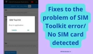 Fixes to the problem of SIM Toolkit error No SIM card detected