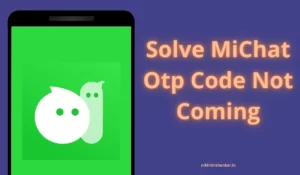 Solve MiChat Otp Code Not Coming