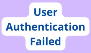 User Authentication Failed